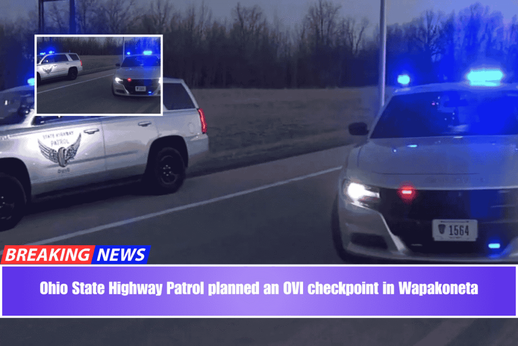 Ohio State Highway Patrol planned an OVI checkpoint in Wapakoneta