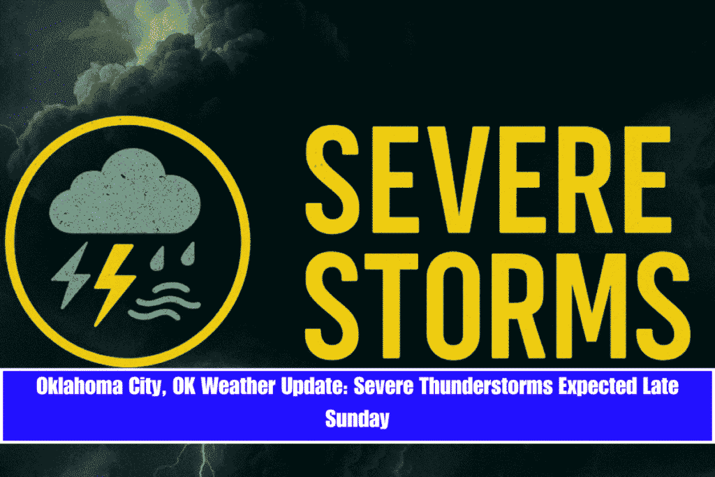 Oklahoma City, OK Weather Update Severe Thunderstorms Expected Late Sunday