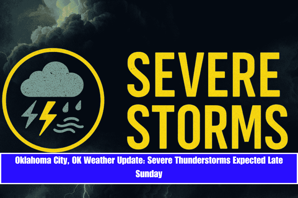 Oklahoma City, OK Weather Update Severe Thunderstorms Expected Late Sunday
