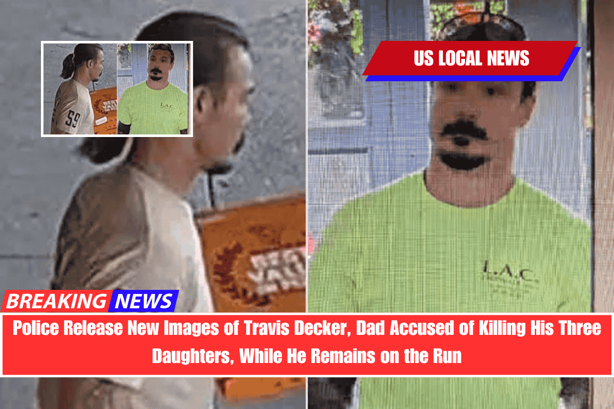 Police Release New Images of Travis Decker, Dad Accused of Killing His Three Daughters, While He Remains on the Run