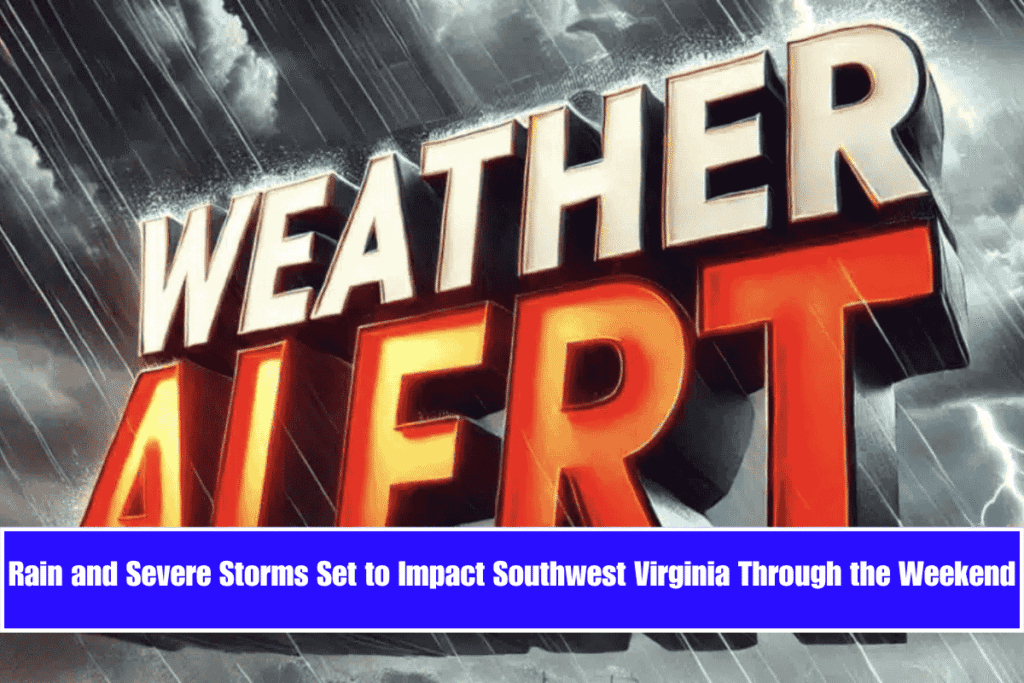 Rain and Severe Storms Set to Impact Southwest Virginia Through the Weekend