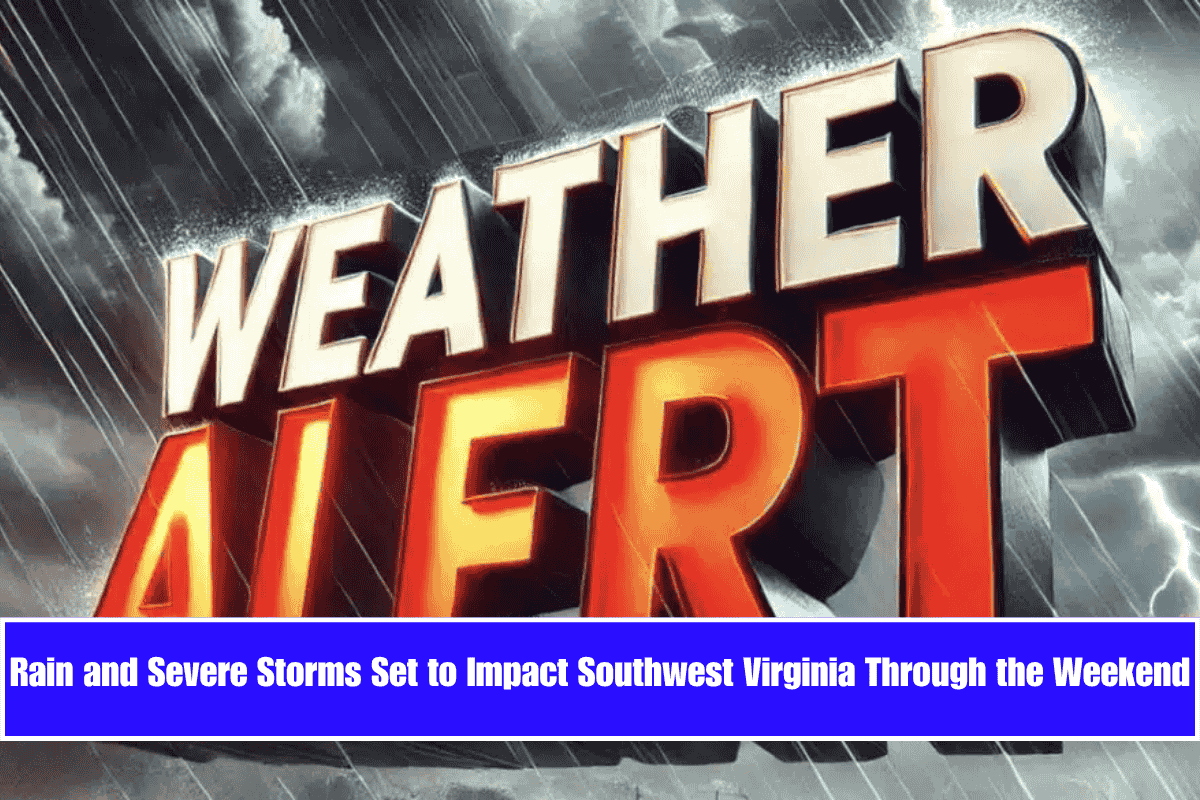 Rain and Severe Storms Set to Impact Southwest Virginia Through the Weekend