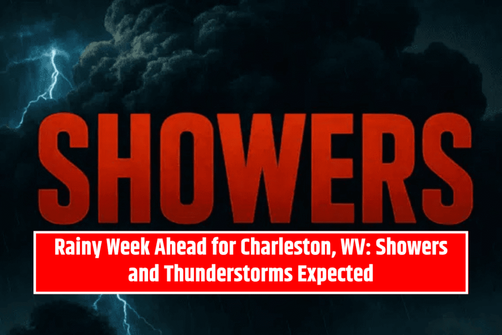 Rainy Week Ahead for Charleston, WV: Showers and Thunderstorms Expected
