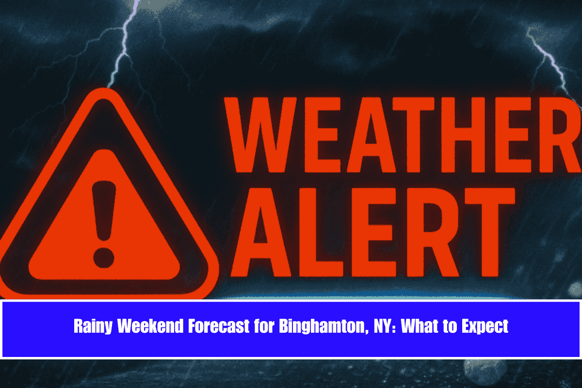Rainy Weekend Forecast for Binghamton, NY What to Expect