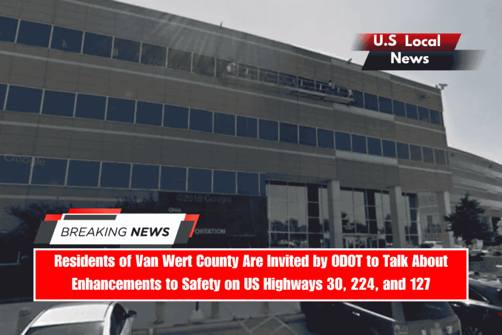 Residents of Van Wert County Are Invited by ODOT to Talk About Enhancements to Safety on US Highways 30, 224, and 127