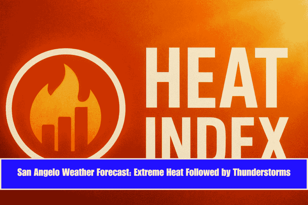 San Angelo Weather Forecast Extreme Heat Followed by Thunderstorms