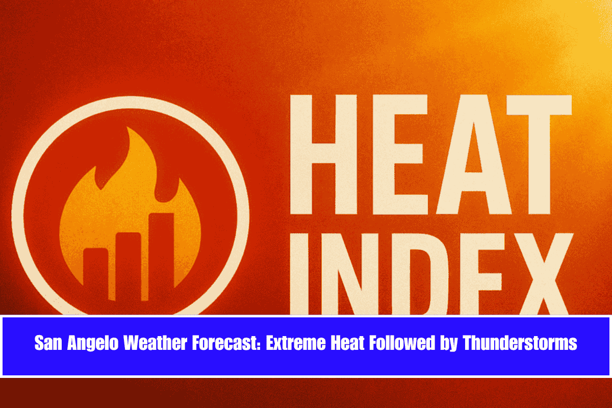 San Angelo Weather Forecast Extreme Heat Followed by Thunderstorms