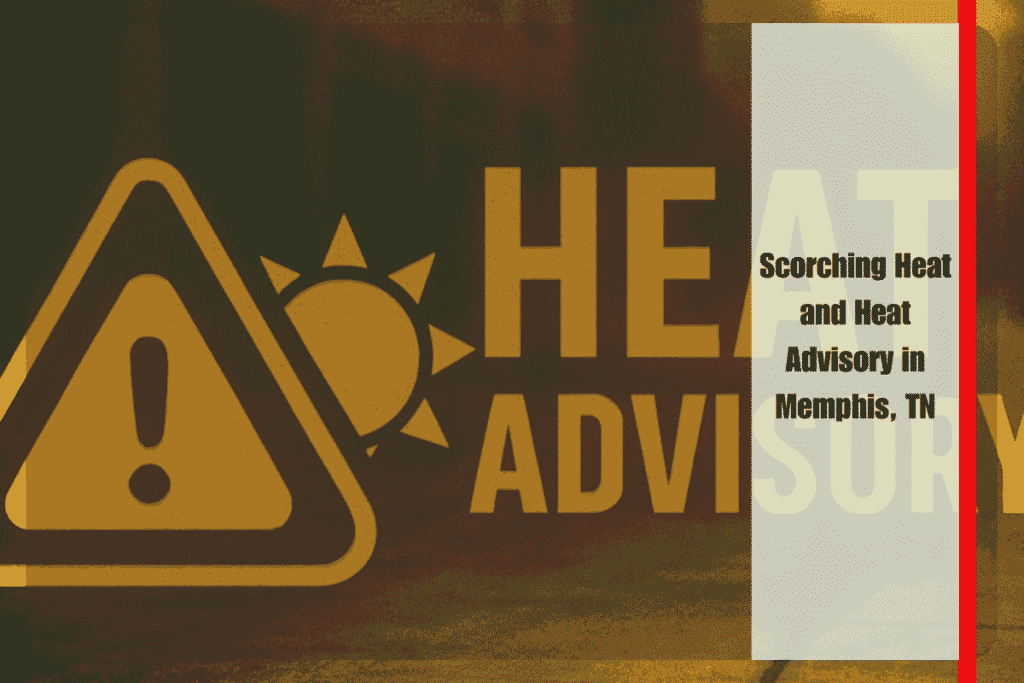 Scorching Heat and Heat Advisory in Memphis, TN