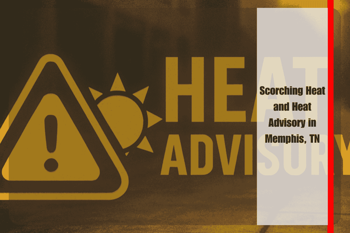 Scorching Heat and Heat Advisory in Memphis, TN