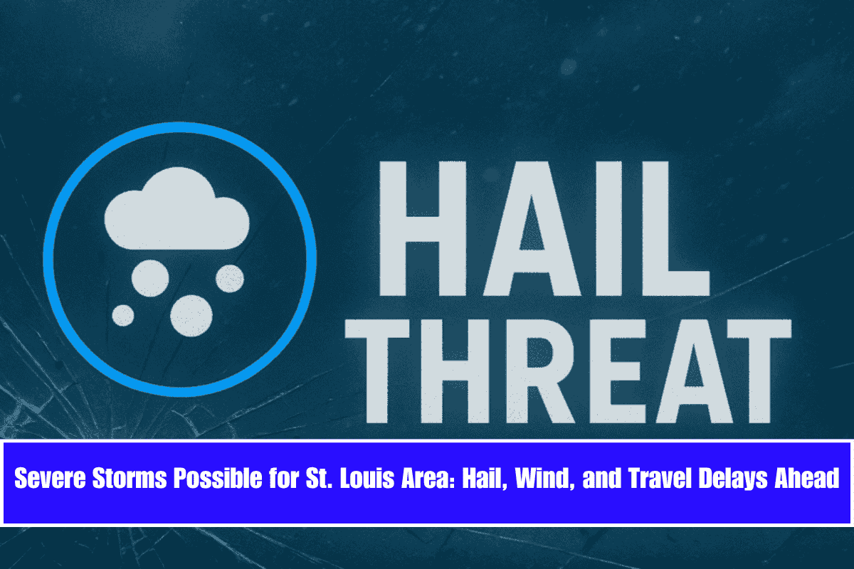 Severe Storms Possible for St. Louis Area Hail, Wind, and Travel Delays Ahead