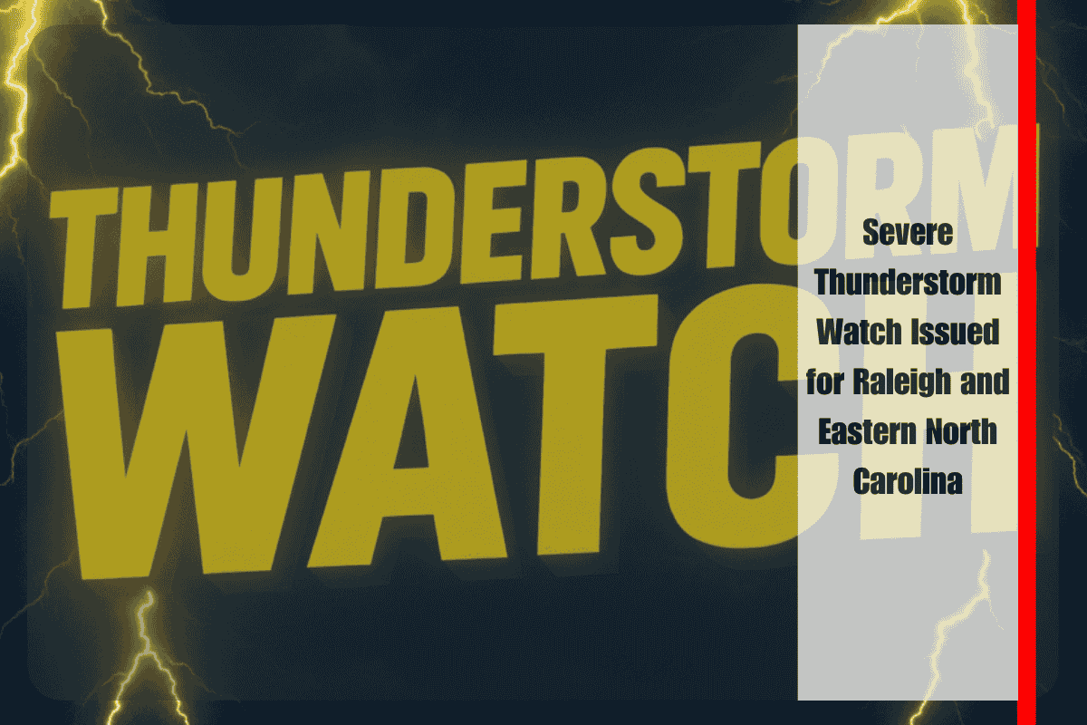 Severe Thunderstorm Watch Issued for Raleigh and Eastern North Carolina