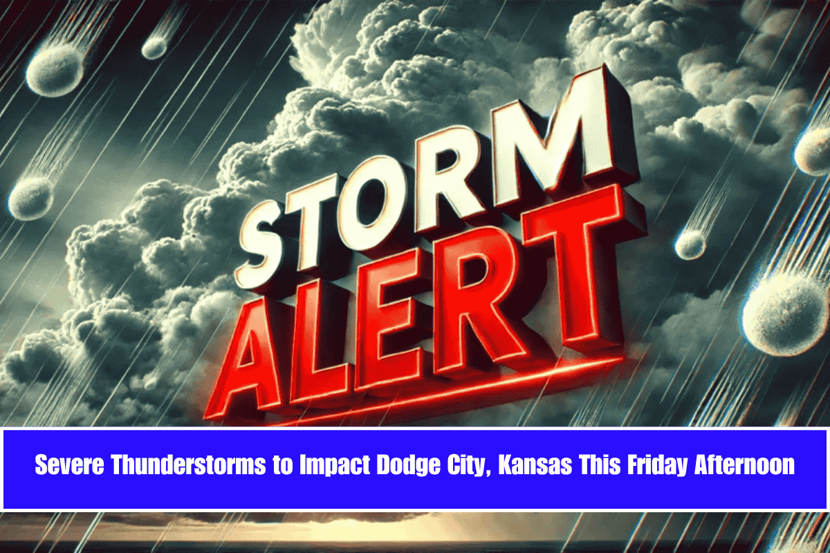 Severe Thunderstorms to Impact Dodge City, Kansas This Friday Afternoon