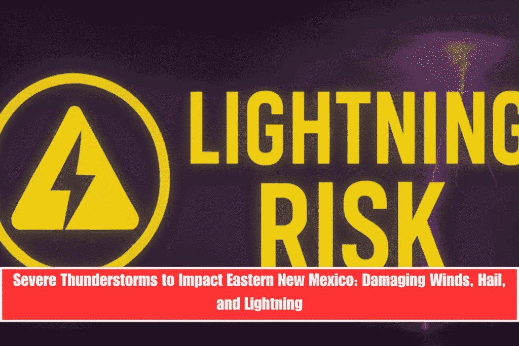 Severe Thunderstorms to Impact Eastern New Mexico Damaging Winds, Hail, and Lightning