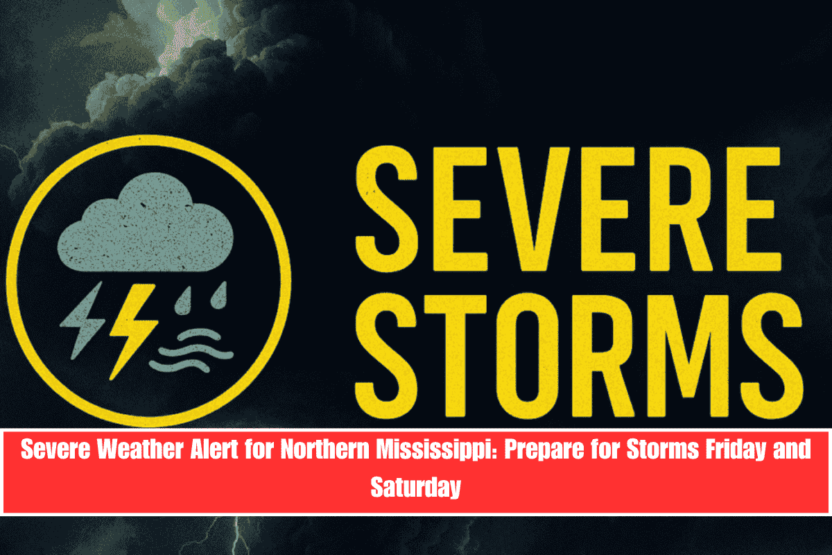 Severe Weather Alert for Northern Mississippi Prepare for Storms Friday and Saturday