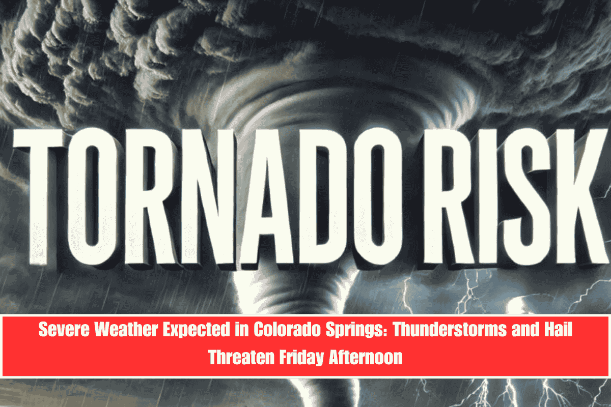 Severe Weather Expected in Colorado Springs Thunderstorms and Hail Threaten Friday Afternoon