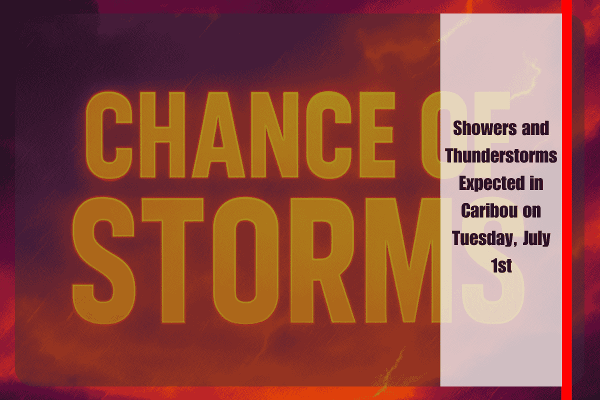 Showers and Thunderstorms Expected in Caribou on Tuesday, July 1st