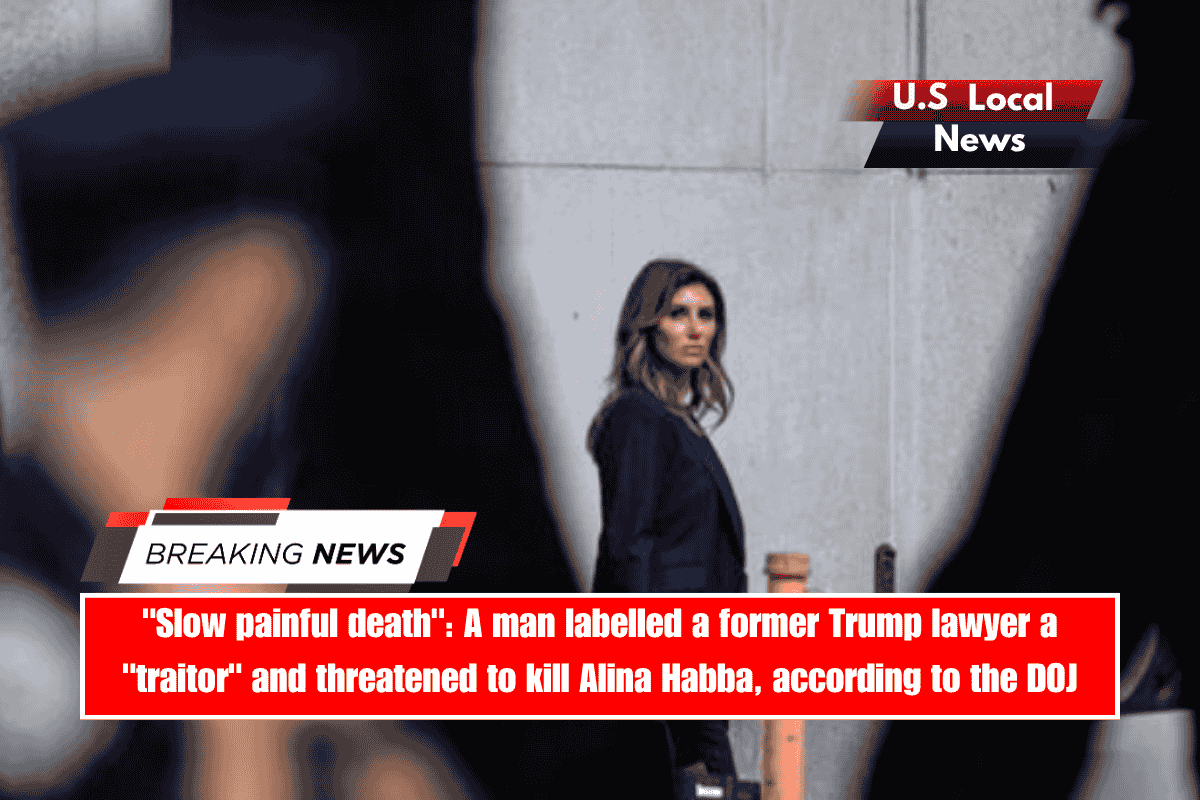 Slow painful death A man labelled a former Trump lawyer a traitor and threatened to kill Alina Habba, according to the DOJ