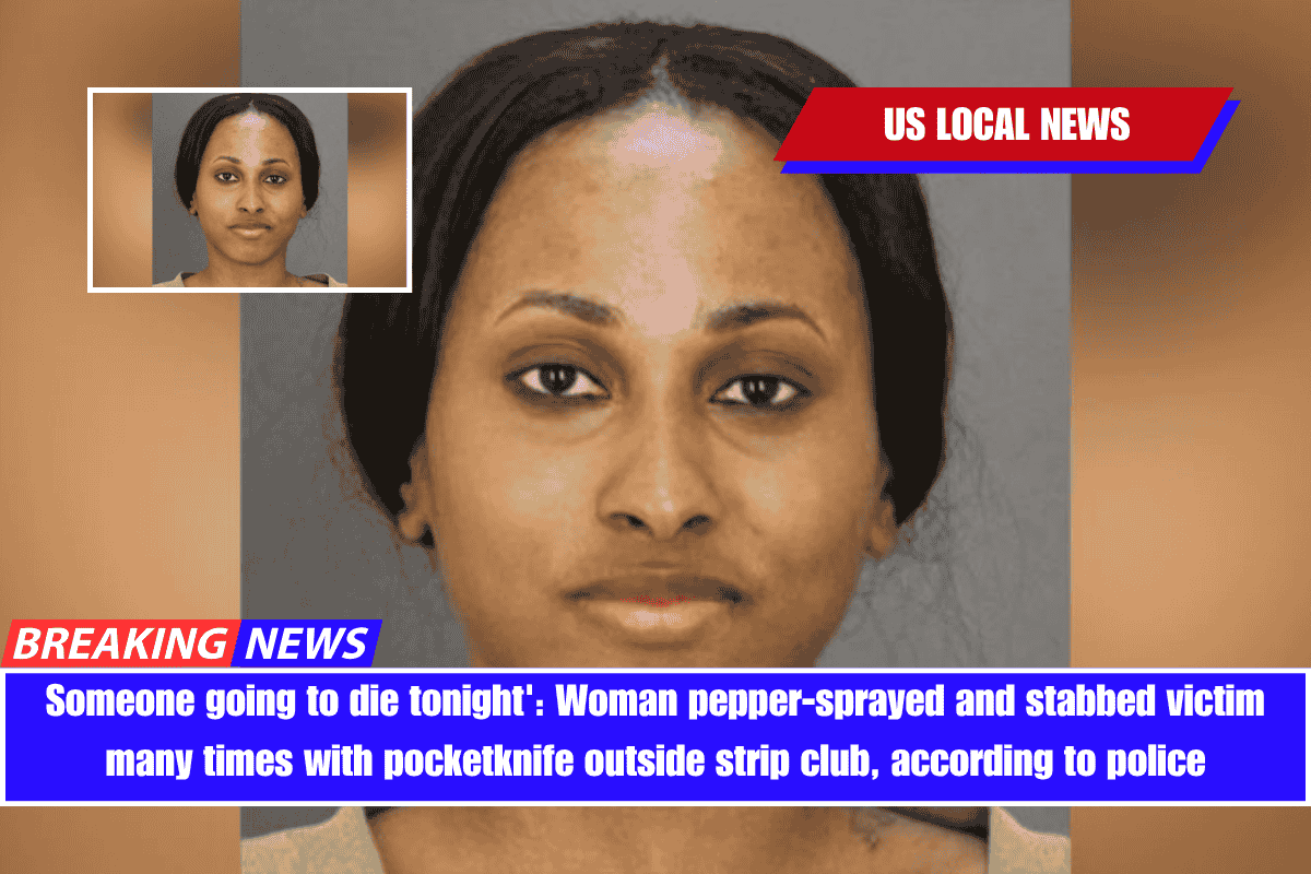 Someone going to die tonight' Woman pepper-sprayed and stabbed victim many times with pocketknife outside strip club, according to police