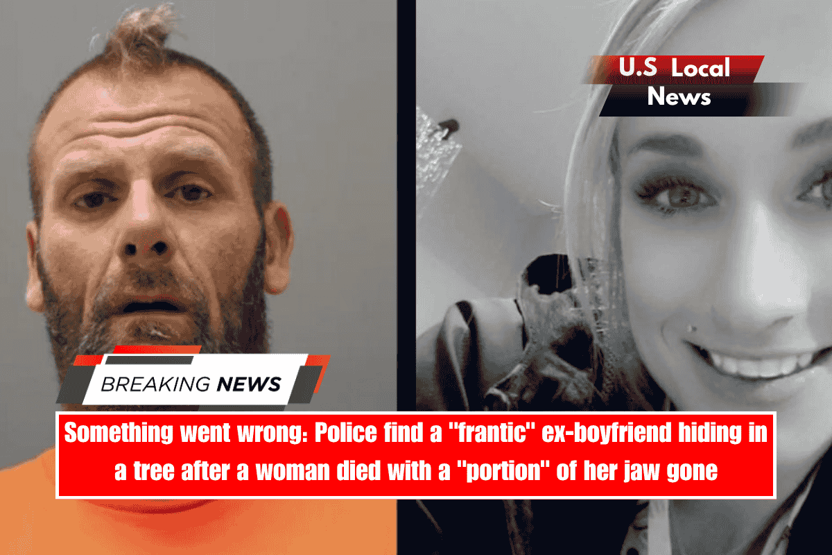 Something went wrong Police find a frantic ex-boyfriend hiding in a tree after a woman died with a portion of her jaw gone