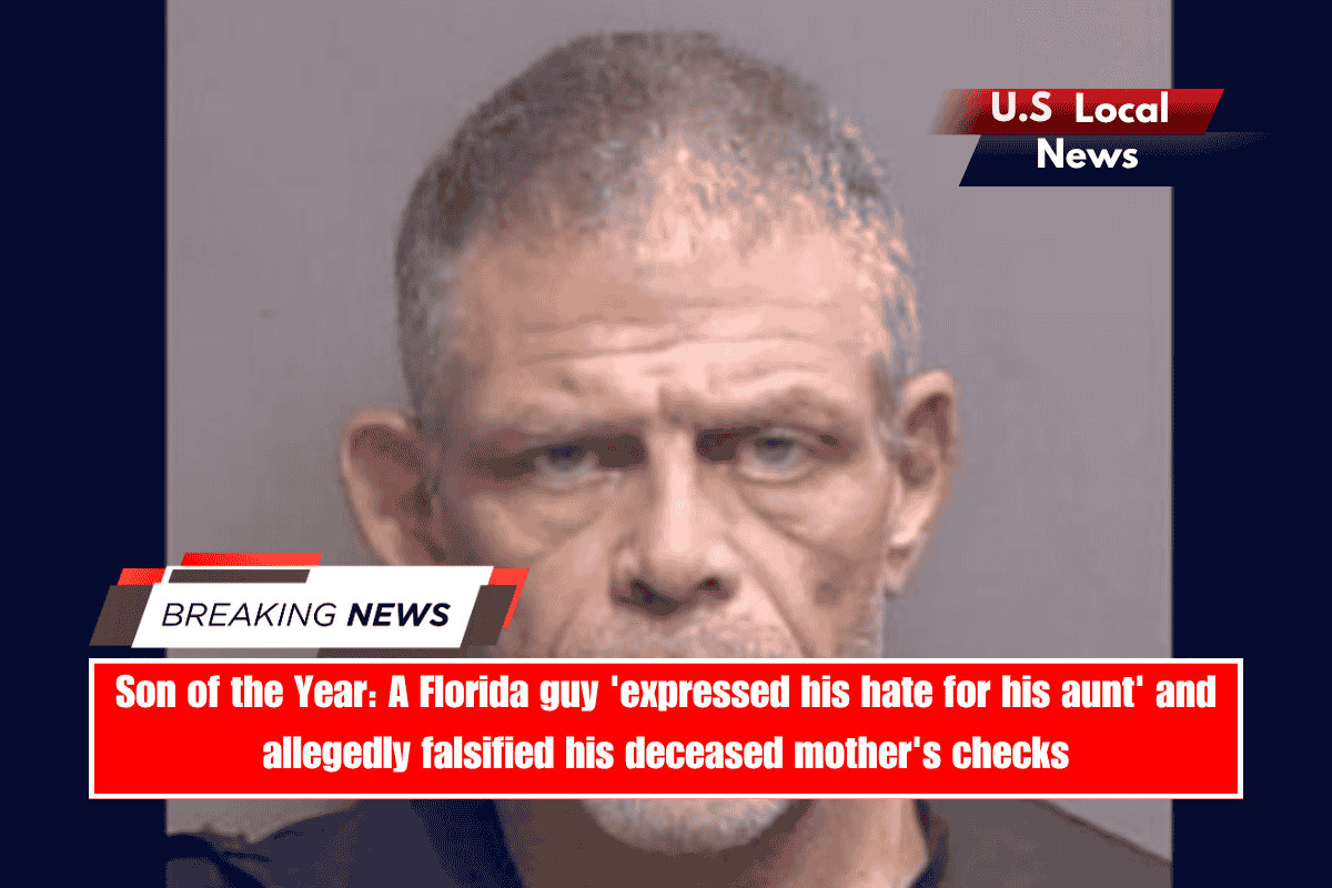 Son of the Year A Florida guy 'expressed his hate for his aunt' and allegedly falsified his deceased mother's checks