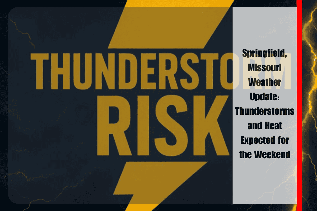 Springfield, Missouri Weather Update Thunderstorms and Heat Expected for the Weekend