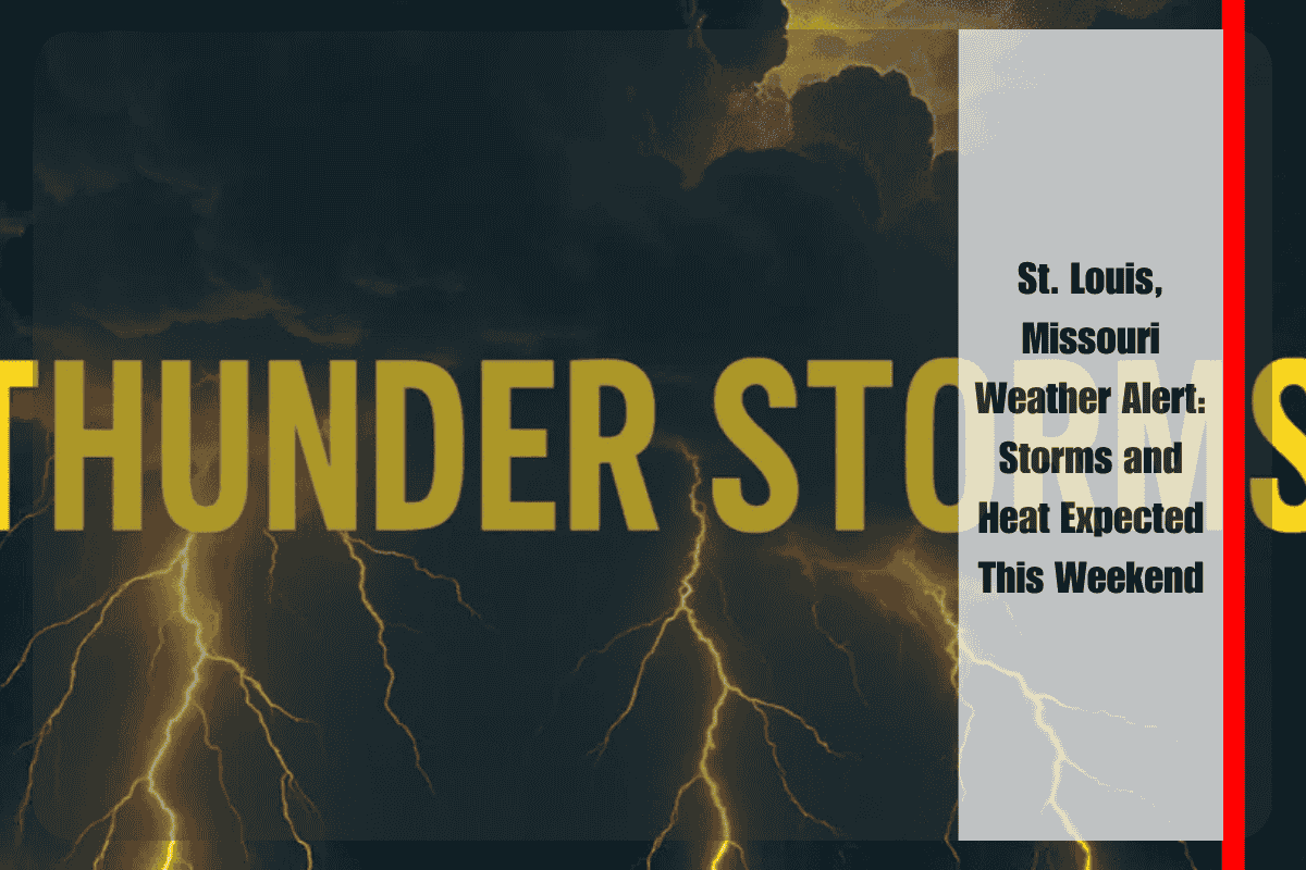 St. Louis, Missouri Weather Alert Storms and Heat Expected This Weekend