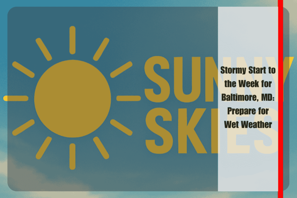 Stormy Start to the Week for Baltimore, MD Prepare for Wet Weather