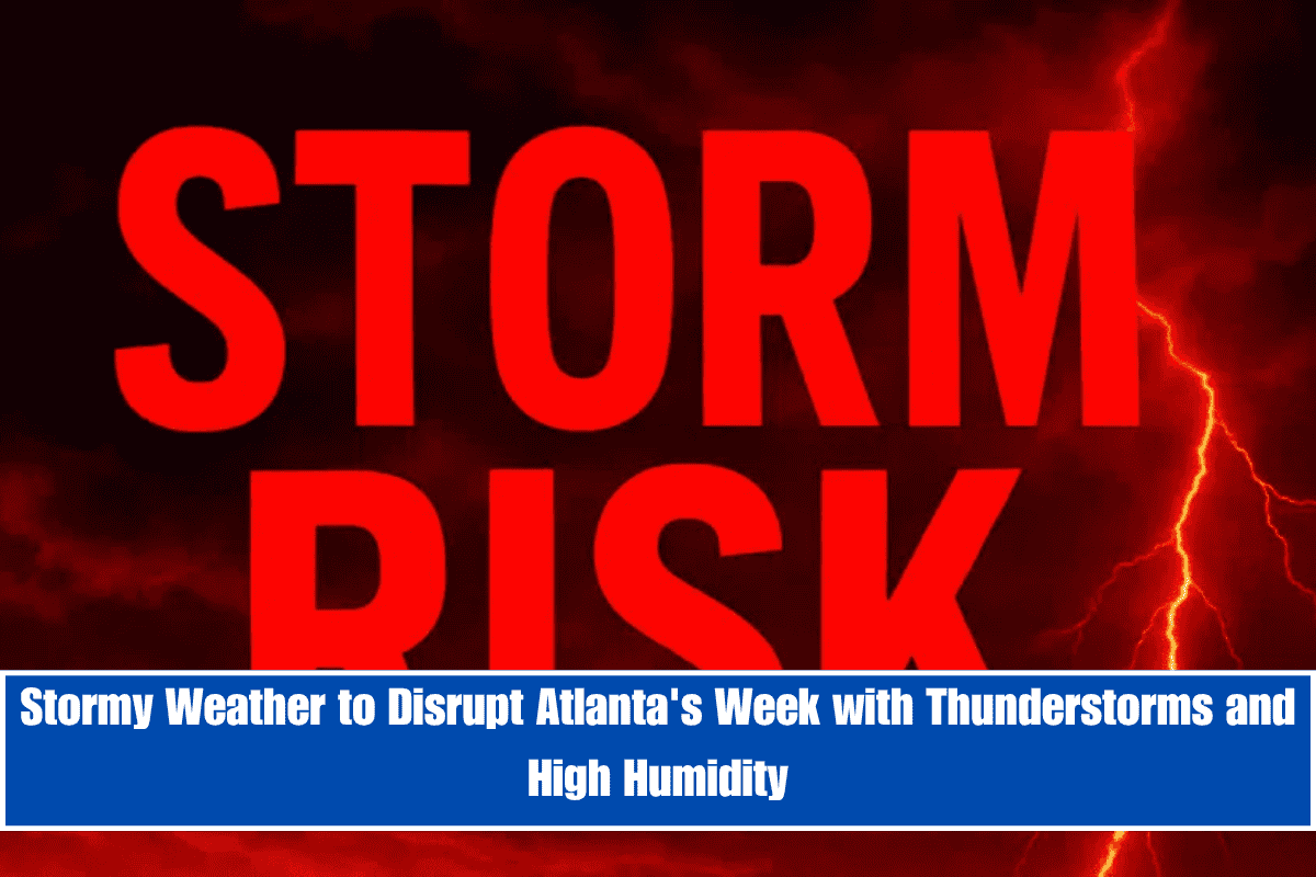 Stormy Weather to Disrupt Atlanta's Week with Thunderstorms and High Humidity