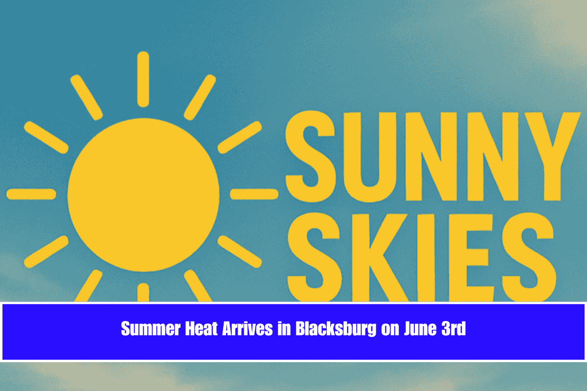 Summer Heat Arrives in Blacksburg on June 3rd