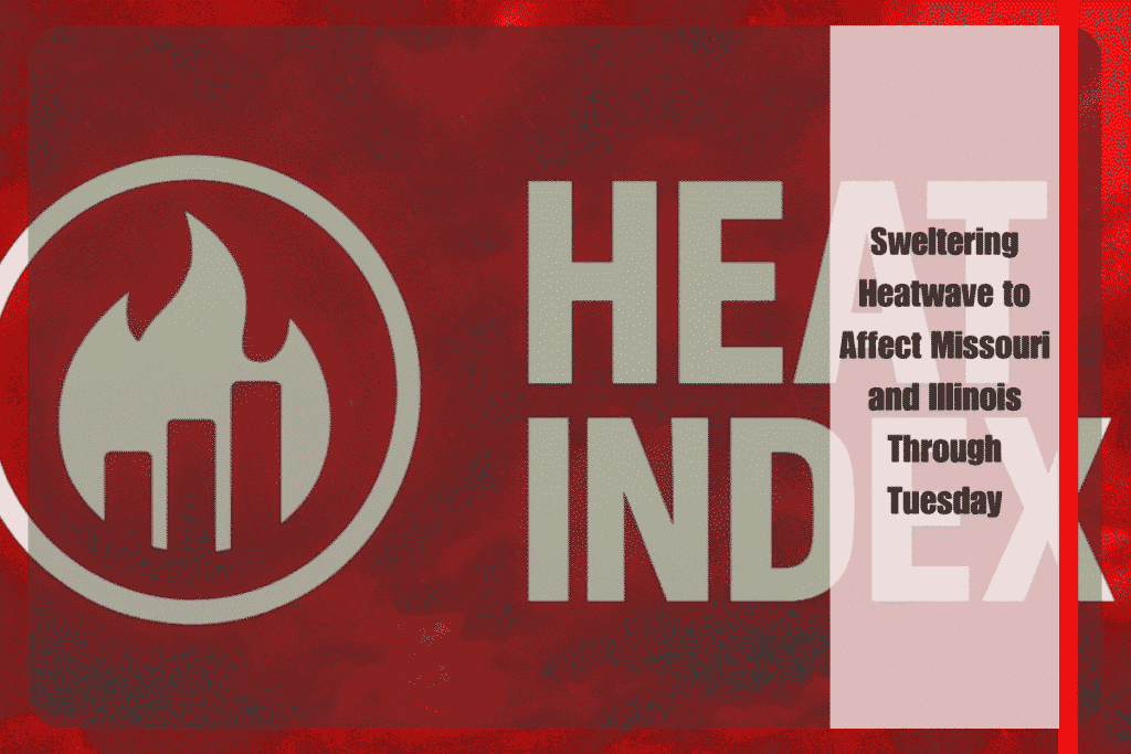 Sweltering Heatwave to Affect Missouri and Illinois Through Tuesday
