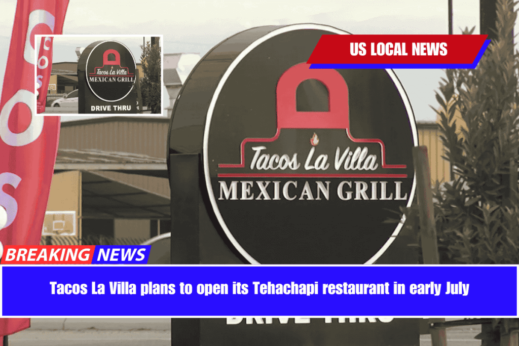 Tacos La Villa plans to open its Tehachapi restaurant in early July
