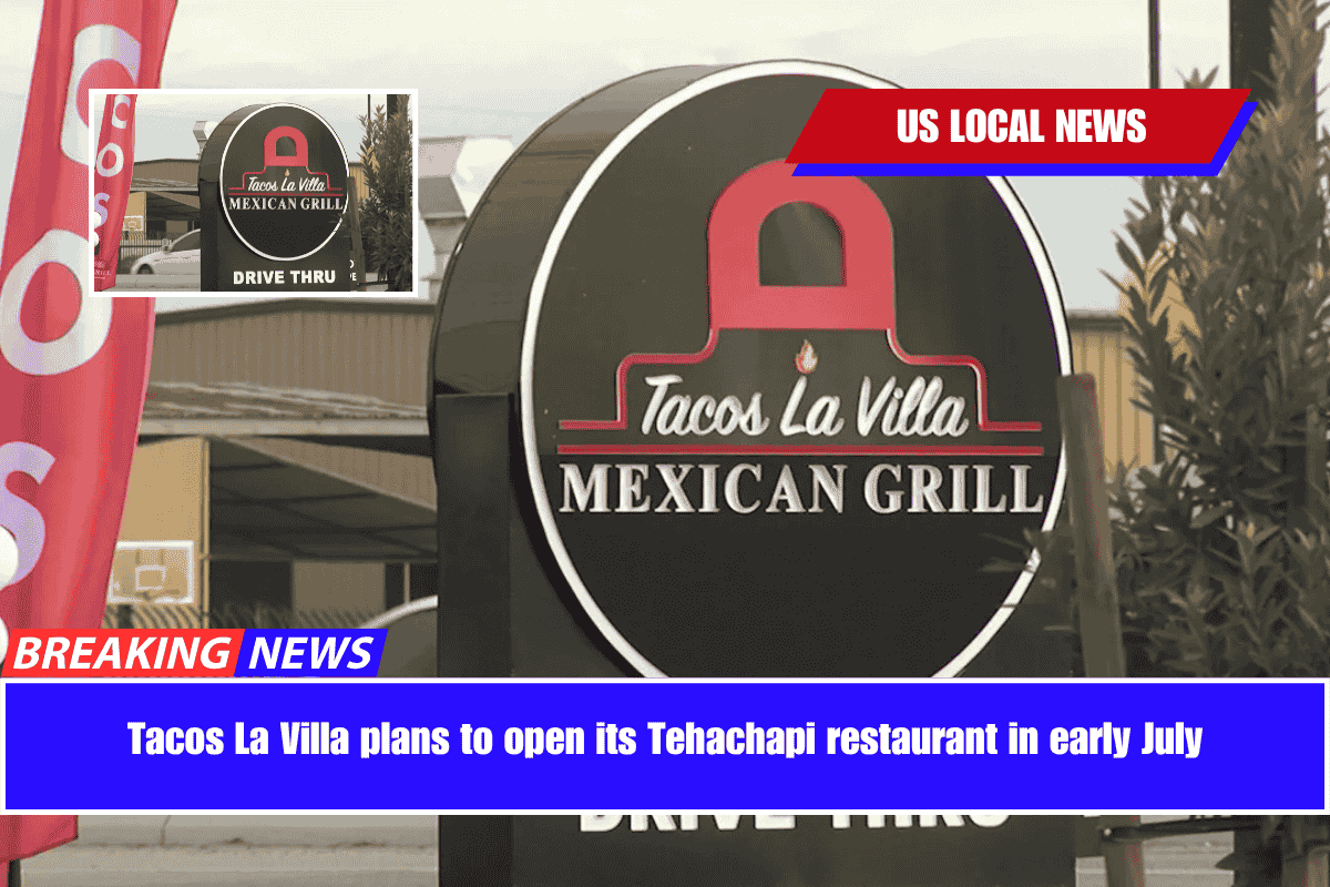 Tacos La Villa plans to open its Tehachapi restaurant in early July