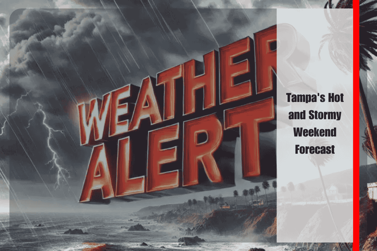 Tampa's Hot and Stormy Weekend Forecast