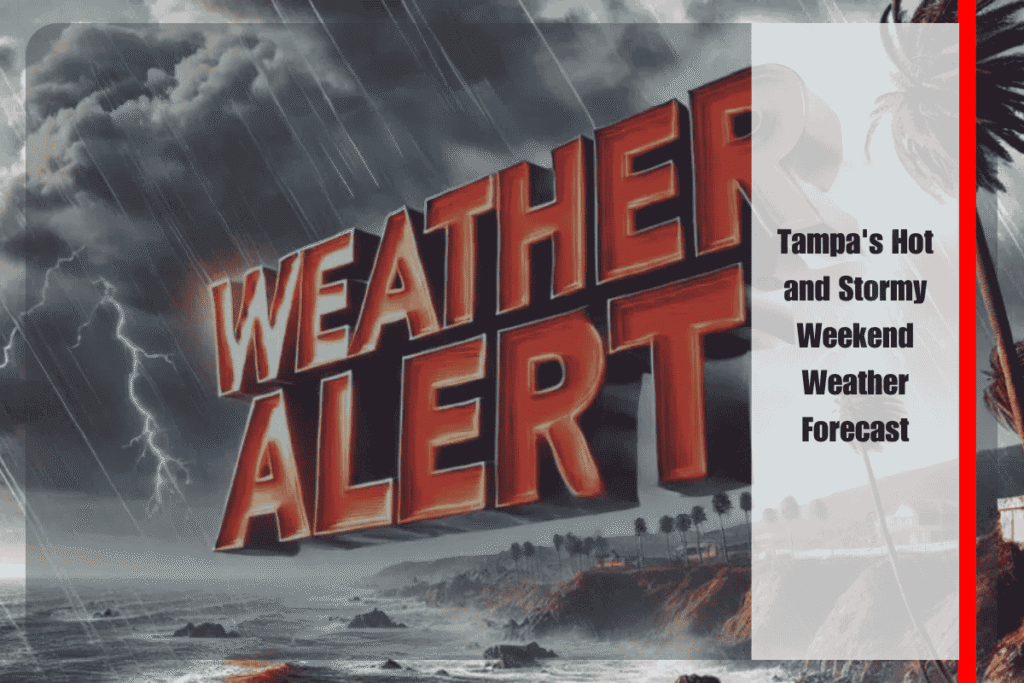 Tampa's Hot and Stormy Weekend Weather Forecast