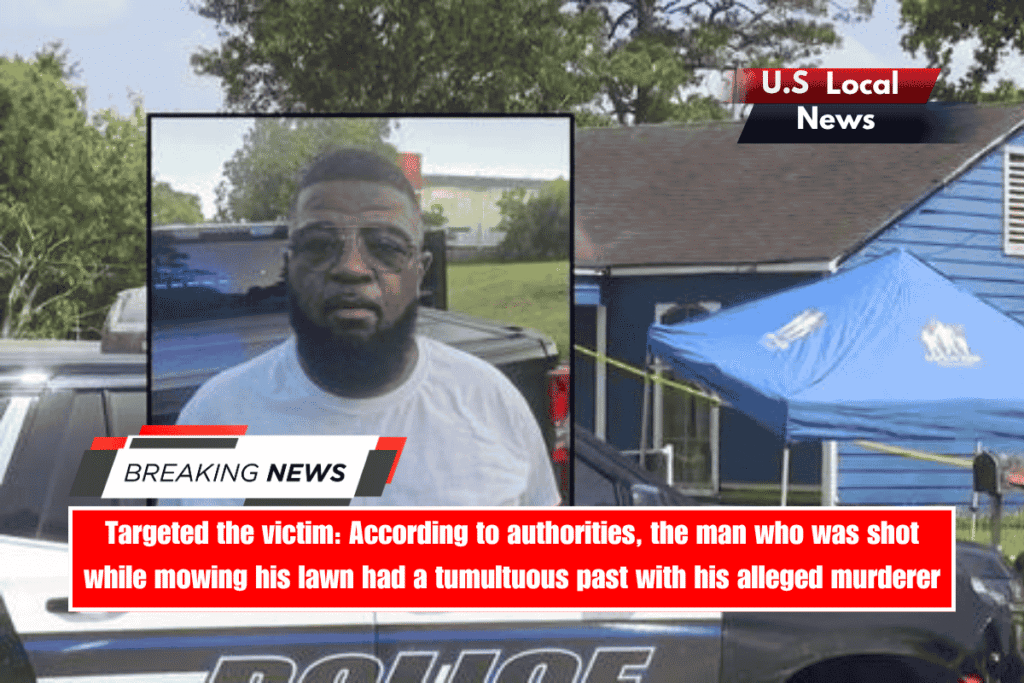 Targeted the victim According to authorities, the man who was shot while mowing his lawn had a tumultuous past with his alleged murderer