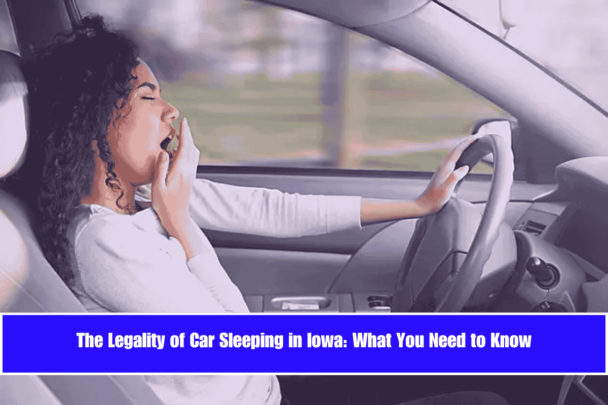 The Legality of Car Sleeping in Iowa What You Need to Know