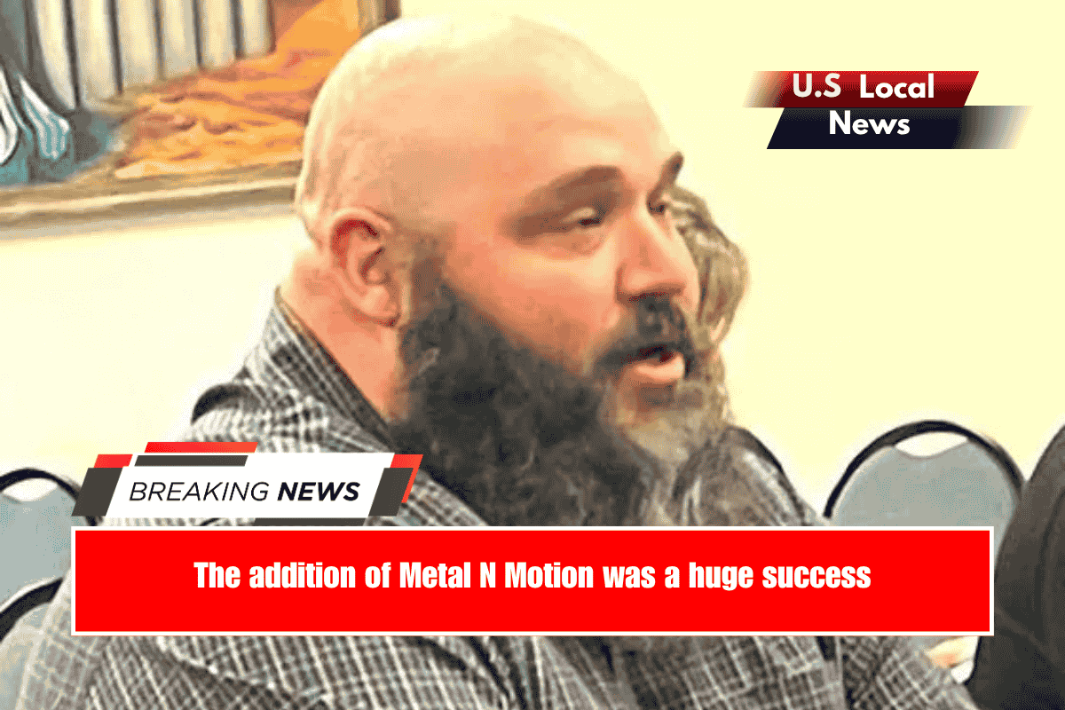 The addition of Metal N Motion was a huge success