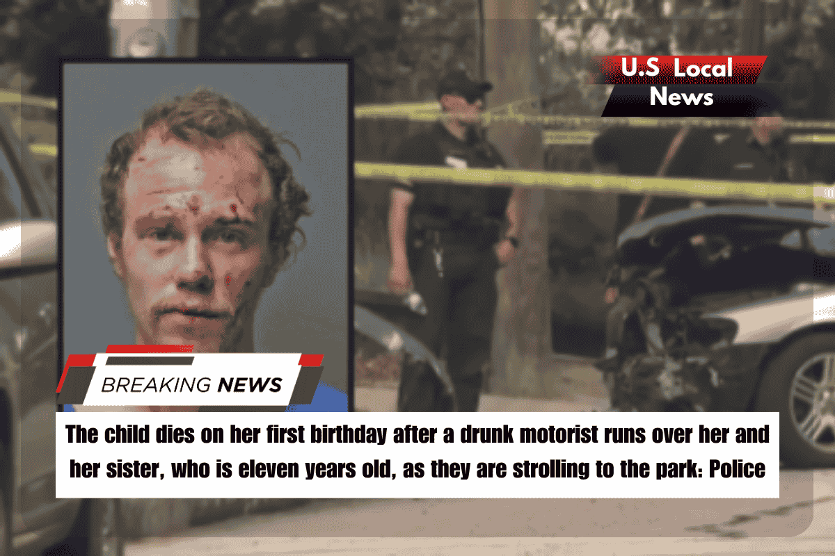 The child dies on her first birthday after a drunk motorist runs over her and her sister, who is eleven years old, as they are strolling to the park Police