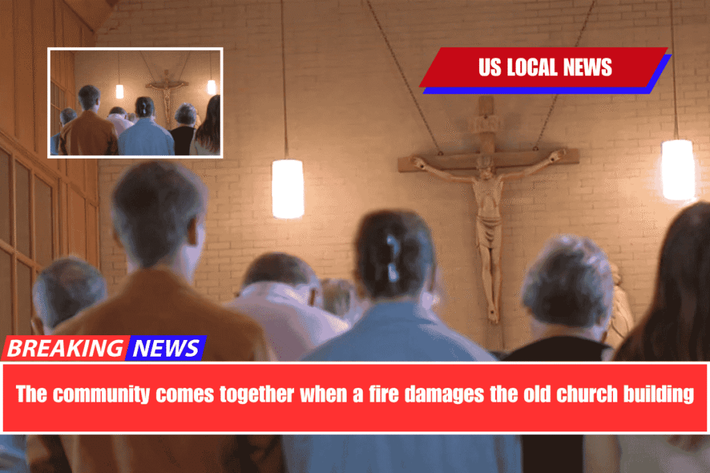 The community comes together when a fire damages the old church building