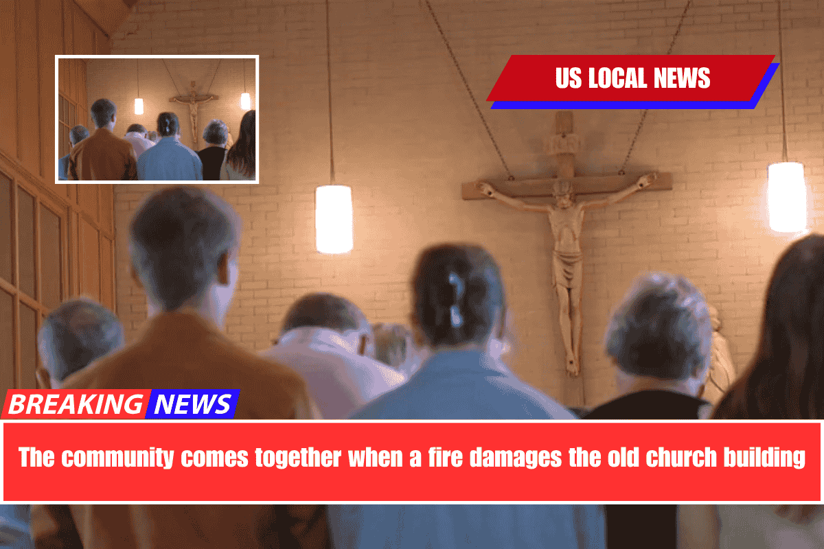 The community comes together when a fire damages the old church building