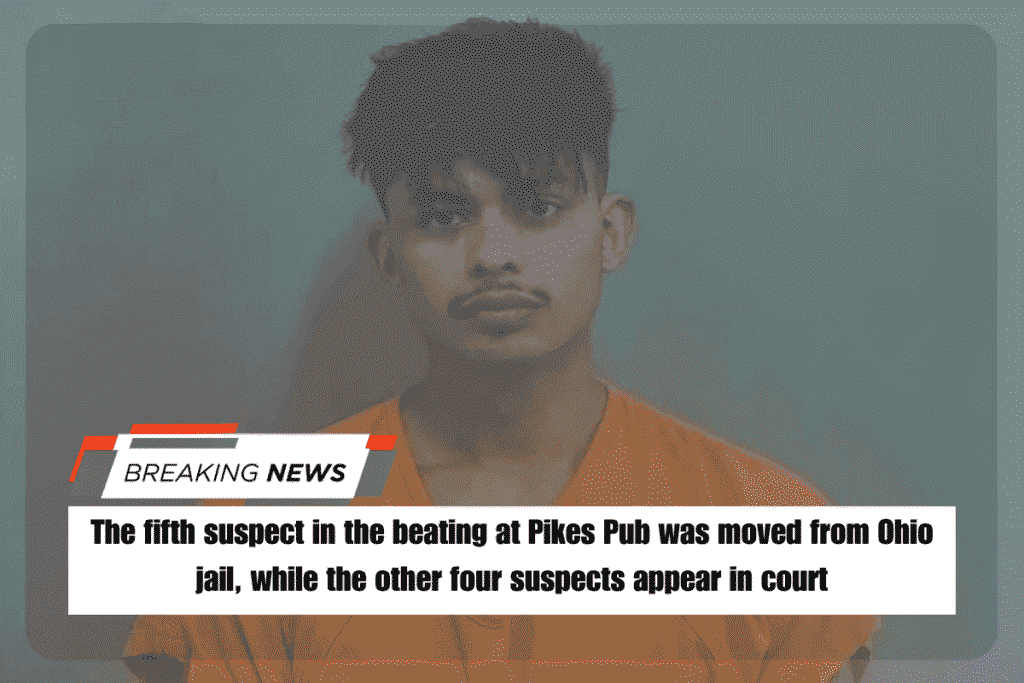 The fifth suspect in the beating at Pikes Pub was moved from Ohio jail, while the other four suspects appear in court