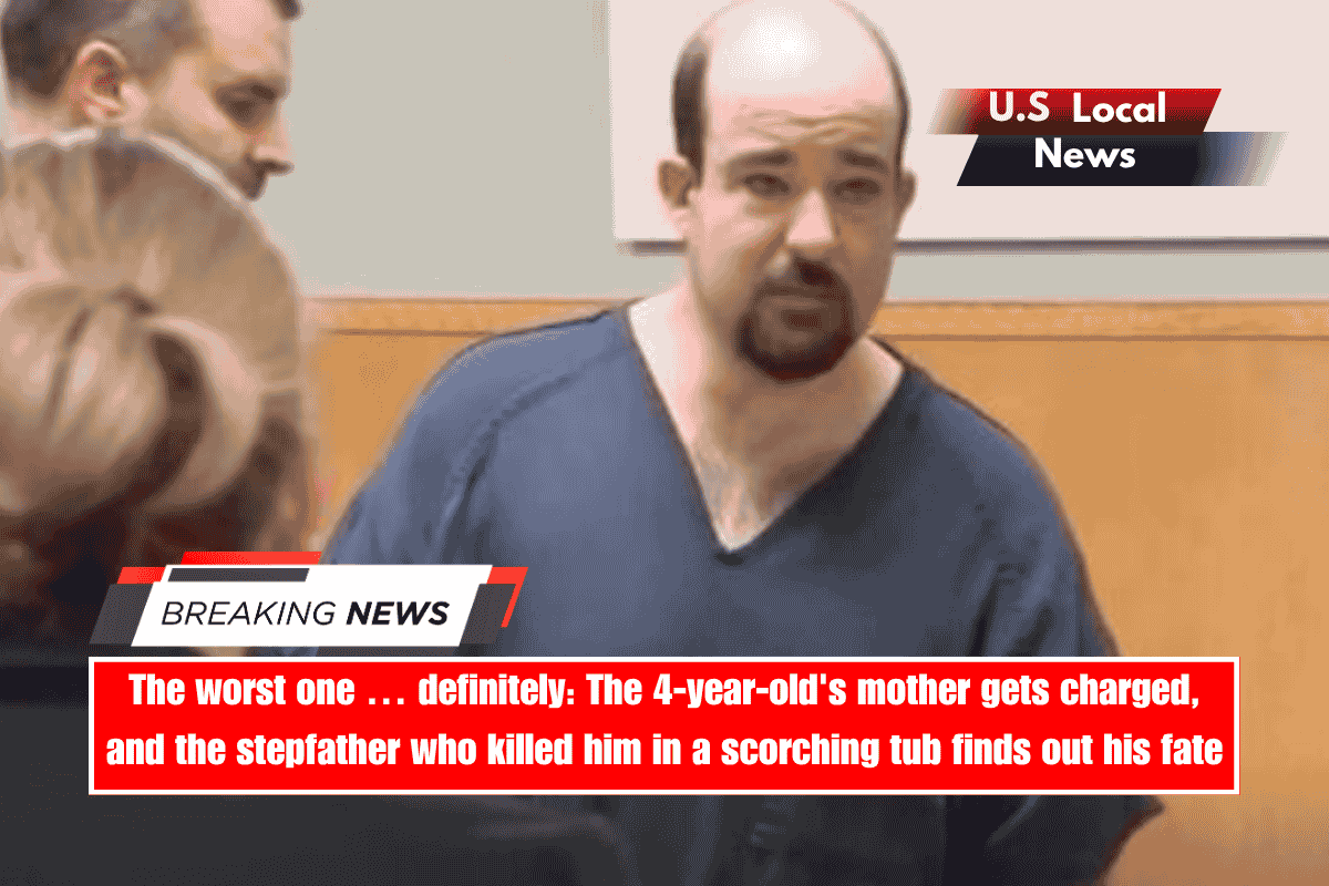 The worst one … definitely The 4-year-old's mother gets charged, and the stepfather who killed him in a scorching tub finds out his fate