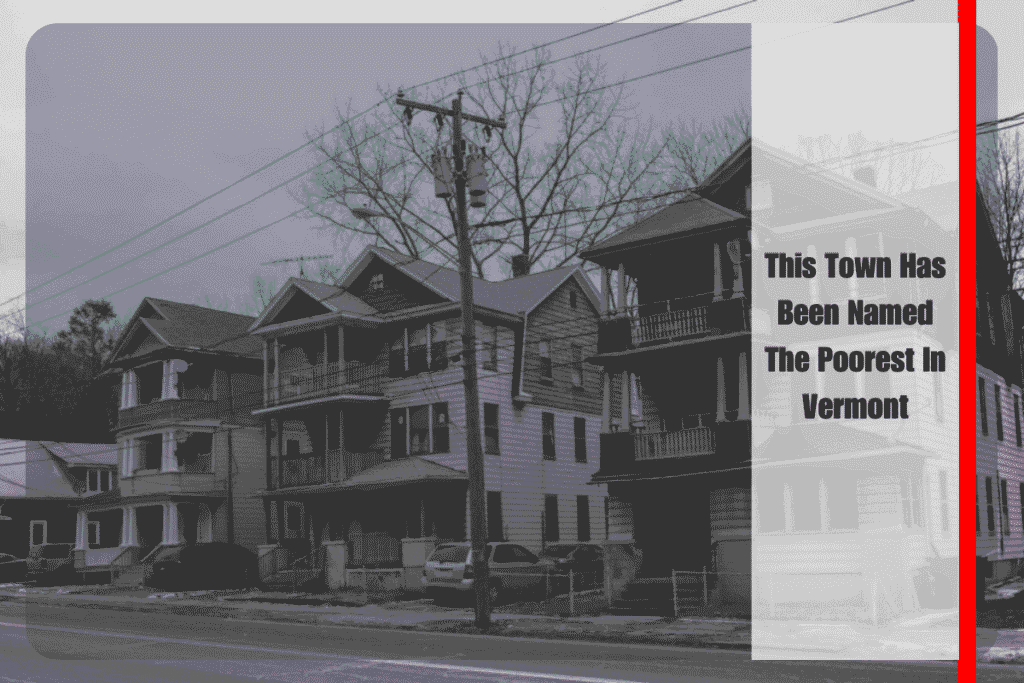 This Town Has Been Named The Poorest In Vermont