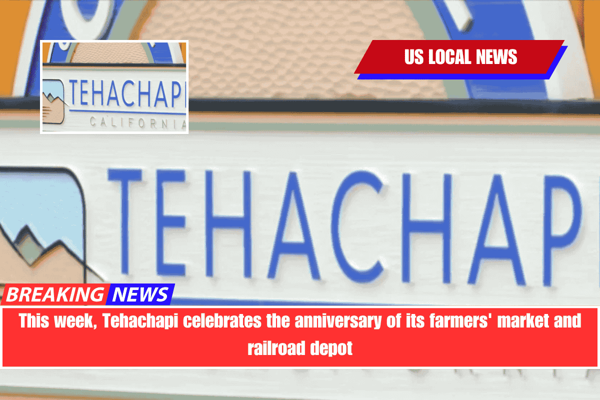 This week, Tehachapi celebrates the anniversary of its farmers' market and railroad depot