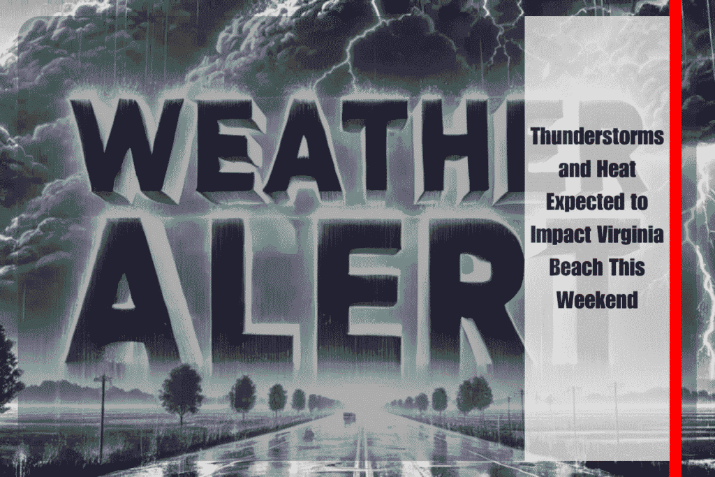 Thunderstorms and Heat Expected to Impact Virginia Beach This Weekend