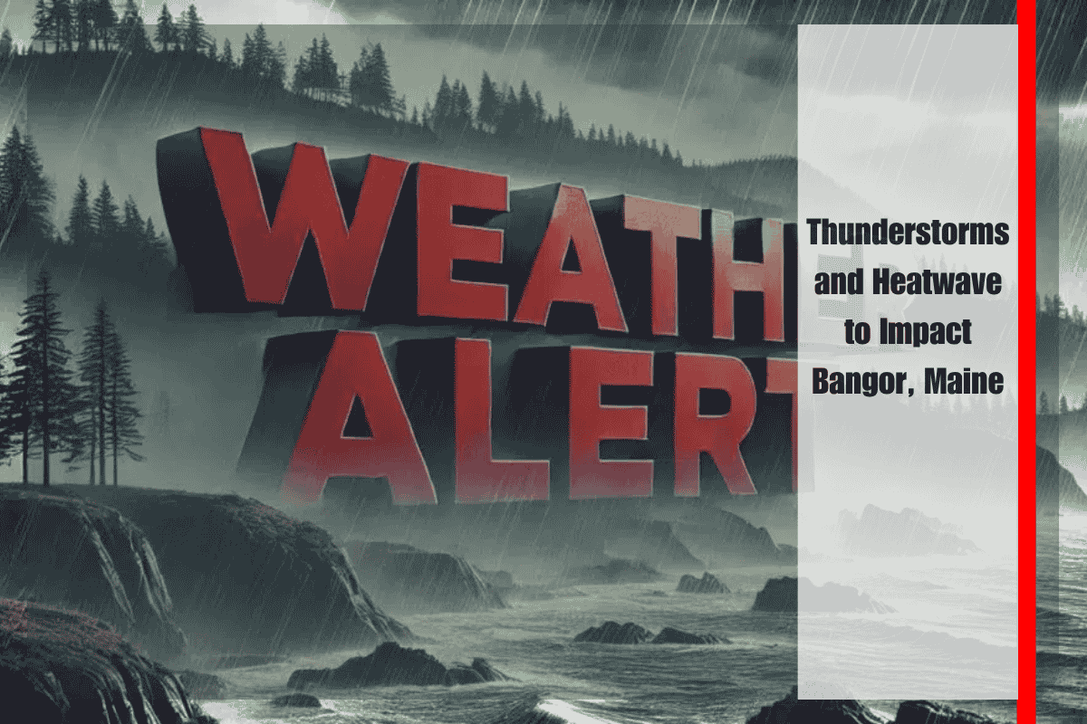 Thunderstorms and Heatwave to Impact Bangor, Maine
