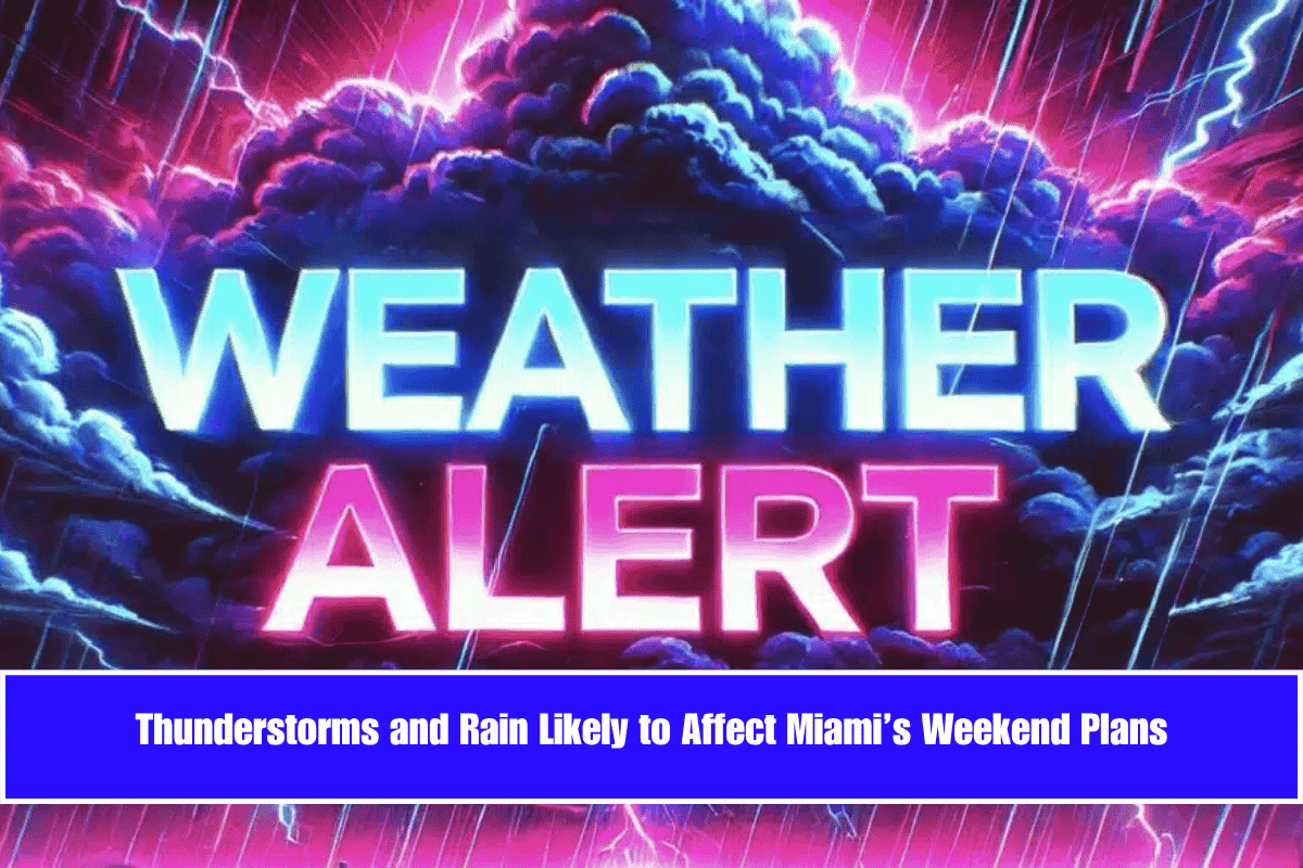 Thunderstorms and Rain Likely to Affect Miami’s Weekend Plans