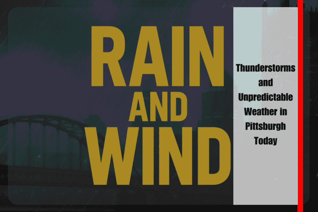 Thunderstorms and Unpredictable Weather in Pittsburgh Today
