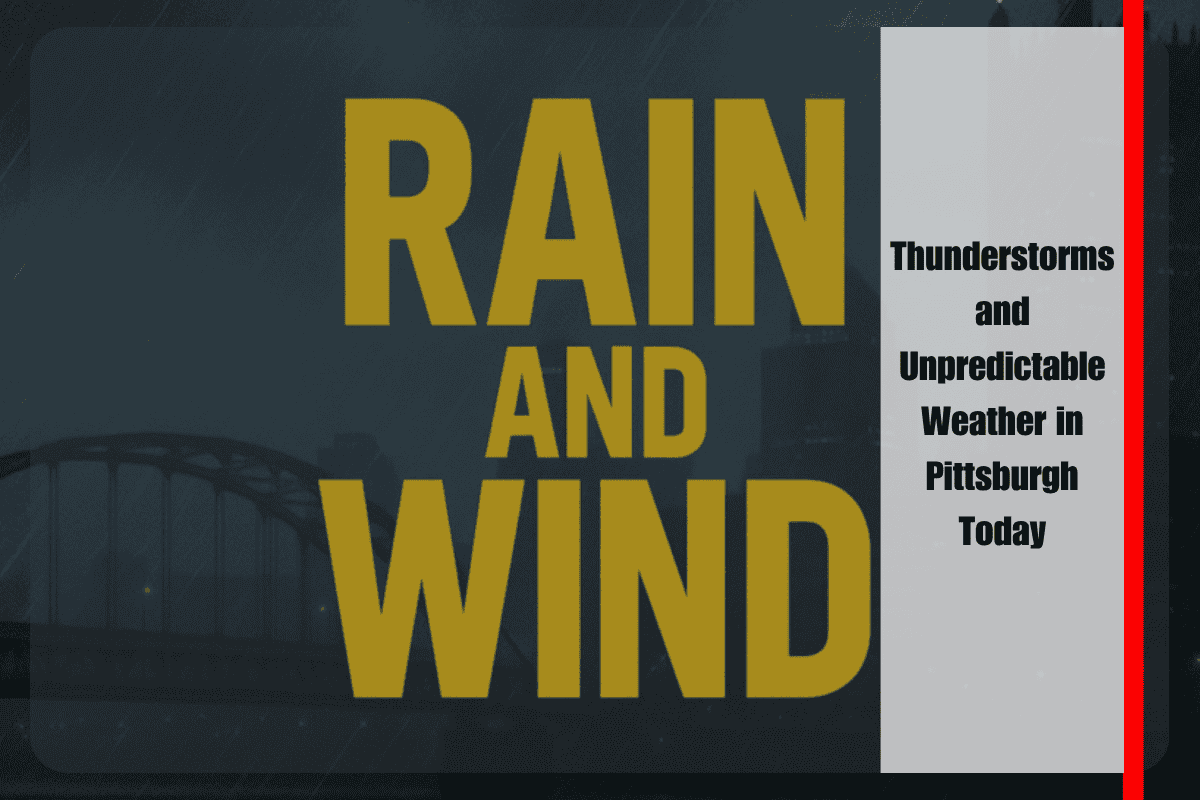 Thunderstorms and Unpredictable Weather in Pittsburgh Today