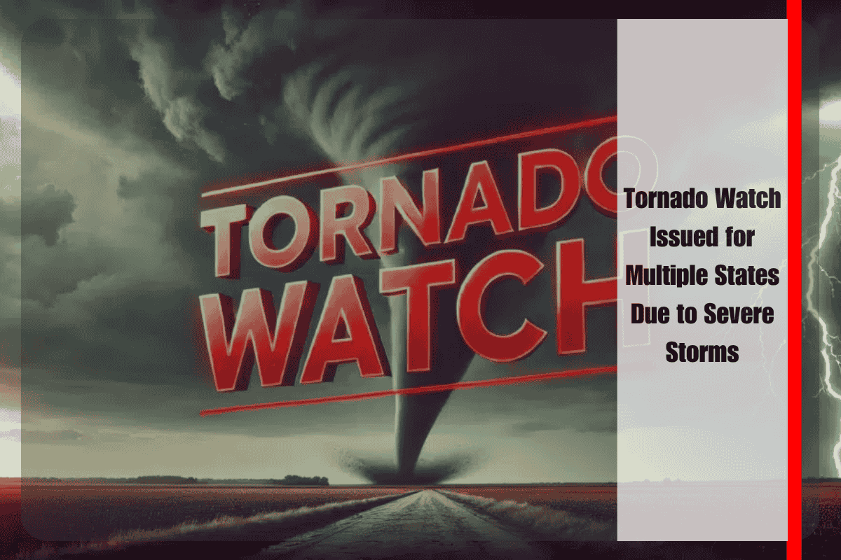 Tornado Watch Issued for Multiple States Due to Severe Storms